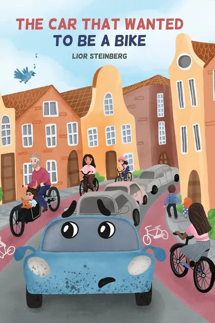 The Car That Wanted to be a Bike - Hardcover