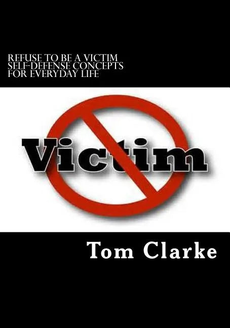 REFUSE TO BE A VICTIM Self-Defense Concepts for Everyday Life - Paperback