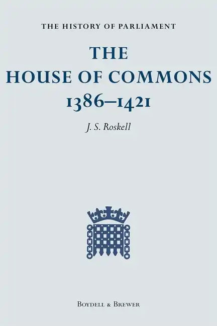 The History of Parliament: The House of Commons, 1386-1421 [4 Volume Set] - Hardcover