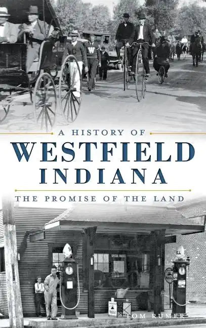 A History of Westfield, Indiana: The Promise of the Land - Hardcover