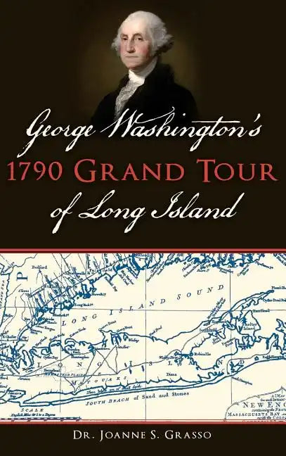 George Washington's 1790 Grand Tour of Long Island - Hardcover
