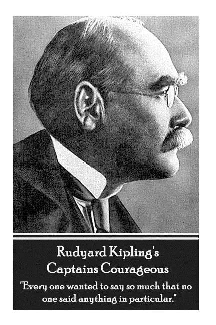 Rudyard Kipling's Captains Courageous: "Every one wanted to say so much that no one said anything in particular." - Paperback