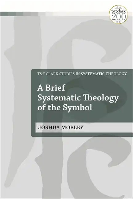 A Brief Systematic Theology of the Symbol - Paperback