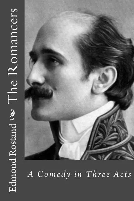 The Romancers: A Comedy in Three Acts - Paperback