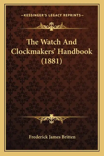 The Watch and Clockmakers' Handbook (1881) - Paperback