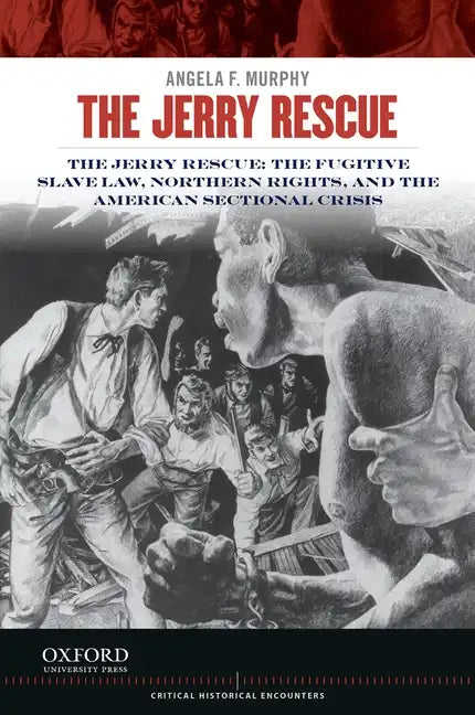 Jerry Rescue: The Fugitive Slave Law, Northern Rights, and the American Sectional Crisis - Paperback