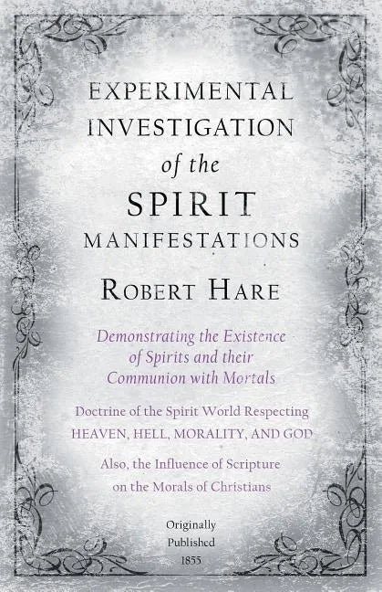 Experimental Investigation of the Spirit Manifestations, Demonstrating the Existence of Spirits and their Communion with Mortals - Doctrine of the Spi - Paperback