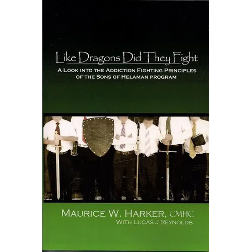 Like Dragons Did They Fight: A Look Into the Addiction Fighting Principles of the Sons of Helaman Program - Paperback