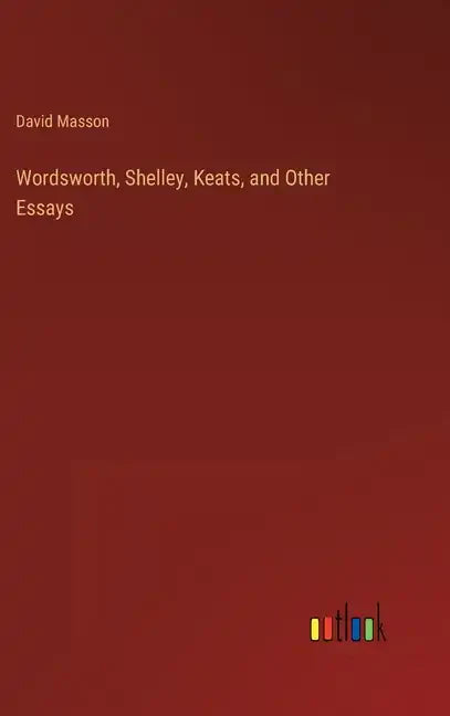 Wordsworth, Shelley, Keats, and Other Essays - Hardcover
