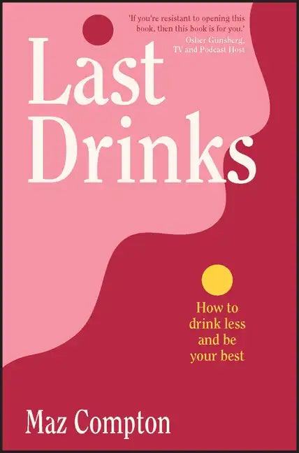 Last Drinks: How to Drink Less and Be Your Best - Paperback
