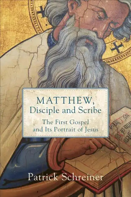 Matthew, Disciple and Scribe: The First Gospel and Its Portrait of Jesus - Paperback
