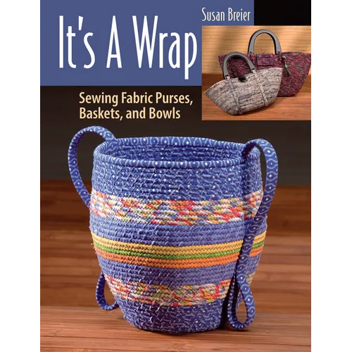 It's a Wrap: Sewing Fabric Purses, Baskets, and Bowls - Paperback
