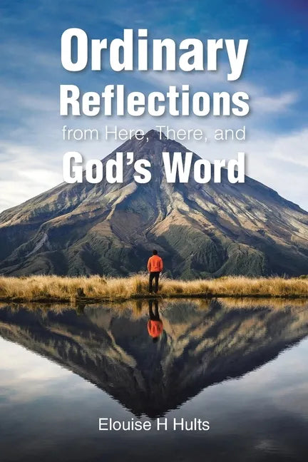 Ordinary Reflections from Here, There, and God's Word - Paperback