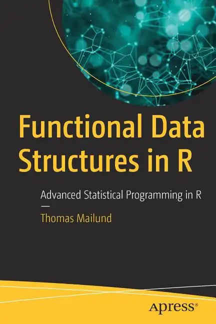 Functional Data Structures in R: Advanced Statistical Programming in R - Paperback