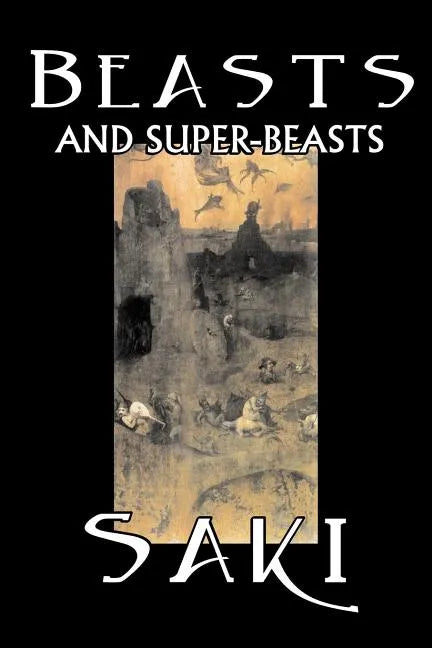 Beasts and Super-Beasts by Saki, Fiction, Classic, Literary, Short Stories - Paperback