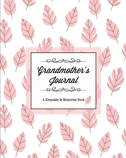 Grandmother's Journal, A Keepsake & Memories Book: From Grandmother To Grandchild, Mother's Day Gift, Mom, Mother, Memory Stories Prompts Notebook, Di - Paperback