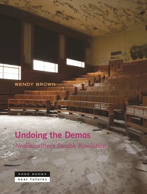 Undoing the Demos: Neoliberalism's Stealth Revolution - Hardcover