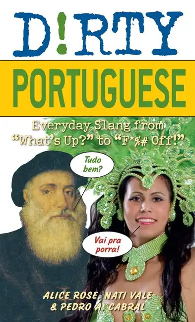 Dirty Portuguese: Everyday Slang from What's Up? to F*%# Off! - Paperback