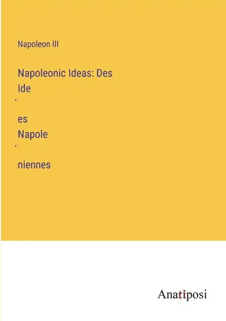 Napoleonic Ideas: Des Idées Napoléniennes - Paperback