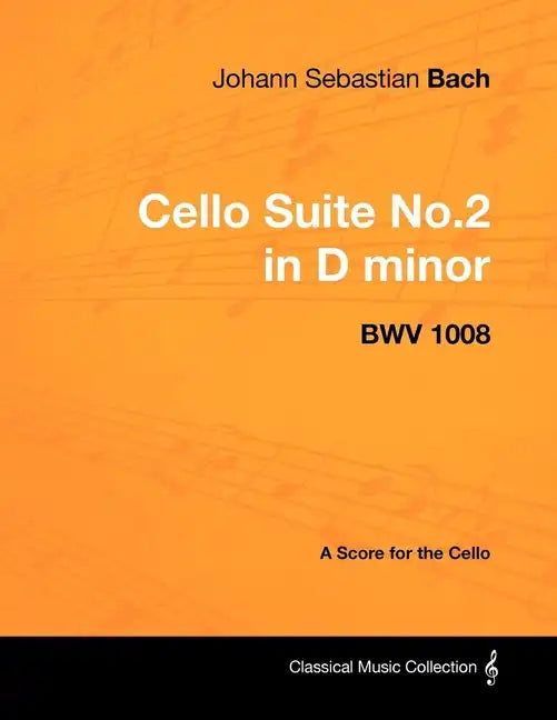 Johann Sebastian Bach - Cello Suite No.2 in D minor - BWV 1008 - A Score for the Cello - Paperback