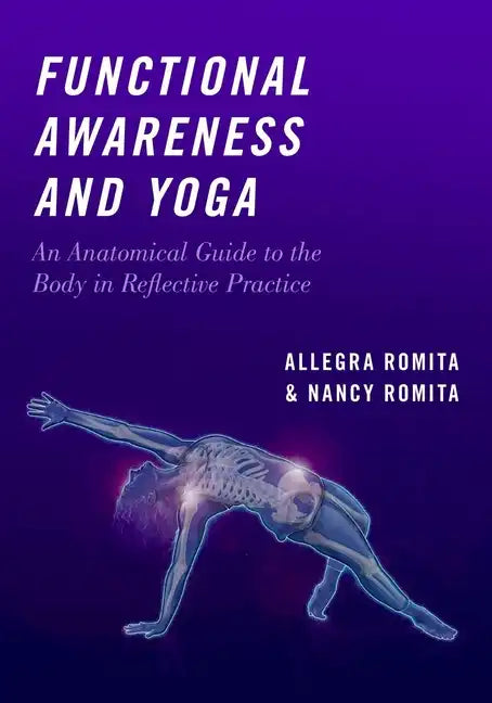Functional Awareness and Yoga: An Anatomical Guide to the Body in Reflective Practice - Paperback
