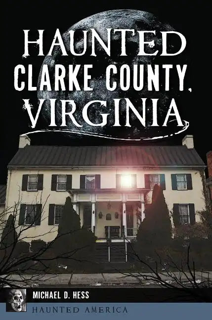 Haunted Clarke County, Virginia - Paperback