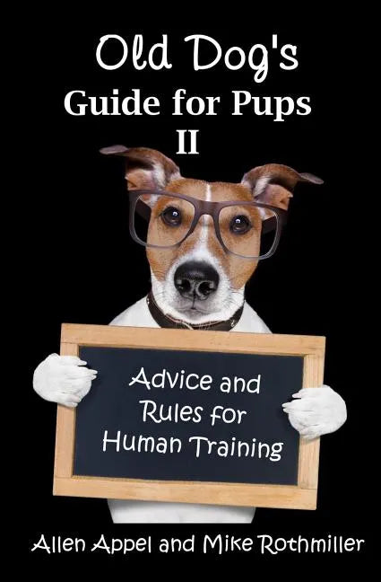 Old Dog's Guide for Pups II: Advice and Rules for Human Training - Paperback