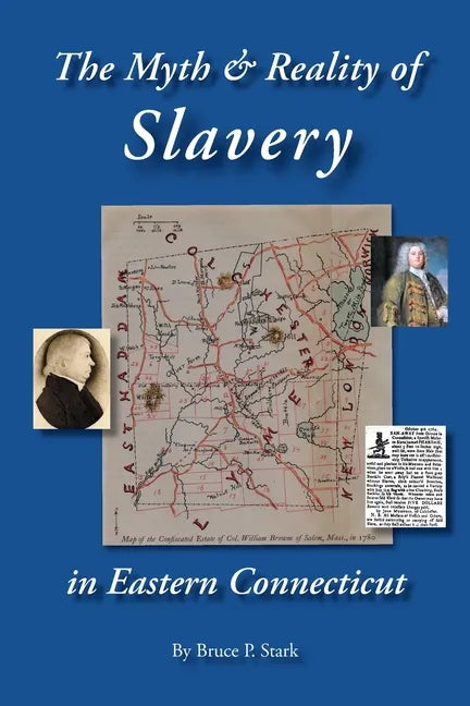The Myth and Reality of Slavery in Eastern Connecticut: The Brownes of Salem and Absentee Land Ownership - Paperback