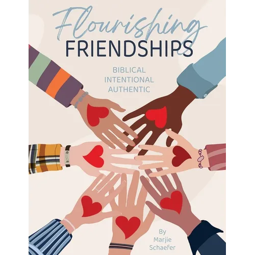 Flourishing Friendships: Biblical, Intentional, Authentic - Paperback