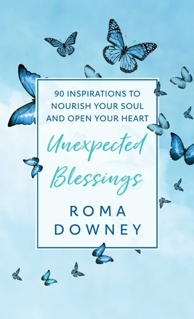 Unexpected Blessings: 90 Inspirations to Nourish Your Soul and Open Your Heart - Hardcover