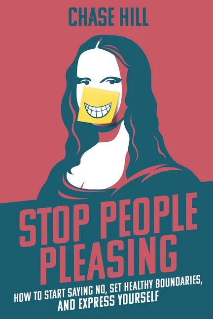 Stop People Pleasing: How to Start Saying No, Set Healthy Boundaries, and Express Yourself - Paperback