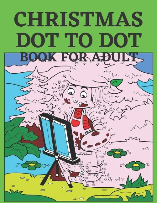 Christmas Dot To Dot Book For Adult: Dot To Dot Holiday Season Puzzles Activity Books. - Paperback