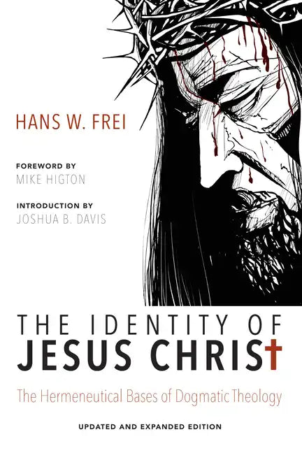 The Identity of Jesus Christ, Expanded and Updated Edition: The Hermeneutical Bases of Dogmatic Theology - Paperback