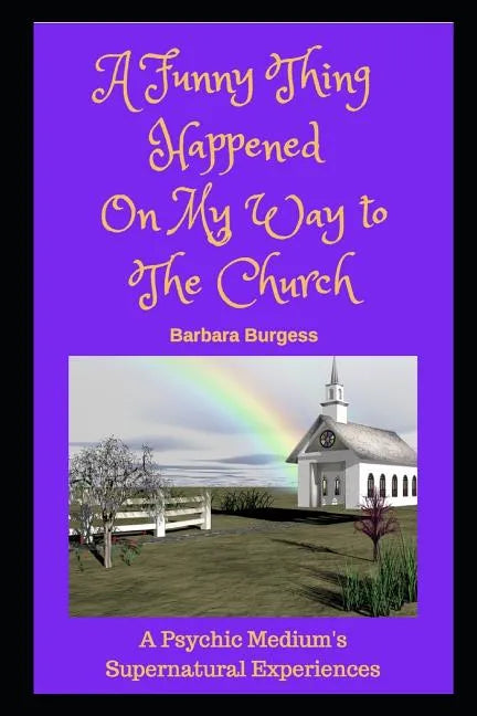 A Funny Thing Happened on My Way to The Church: A Psychic Medium's Supernatural Experiences - Paperback