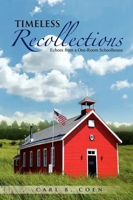 Timeless Recollections: Echoes from a One-Room Schoolhouse - Paperback