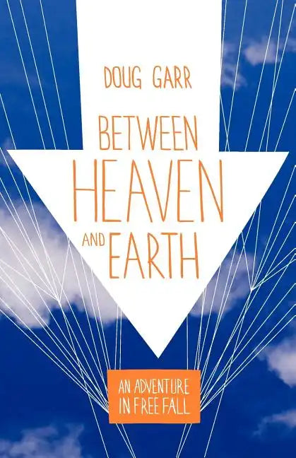 Between Heaven and Earth: An Adventure in Free Fall - Paperback