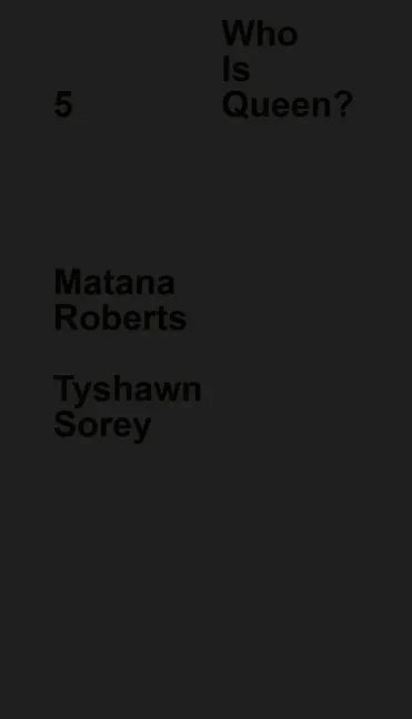 Who Is Queen? 5: Matana Roberts, Tyshawn Sorey - Hardcover