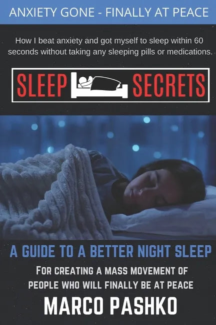 Sleep Secrets: How I beat anxiety and got myself to sleep within 60 seconds without taking any sleeping pills or medication. - Paperback
