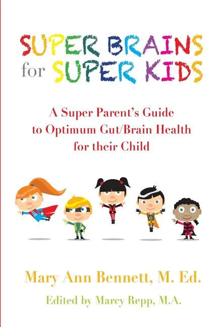 Super Brains for Super Kids: A Super Parent's Guide to Optimum Gut/Brain Health for their Child - Paperback