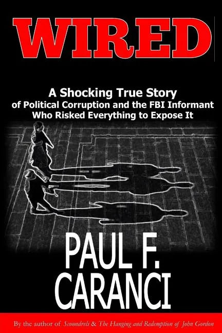 Wired: The Shocking True Story of Political Corruption and the FBI Informant Who Risked Everything to Expose It - Paperback