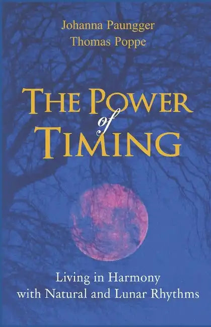 The Power of Timing: Living in Harmony with Natural and Lunar Cycles - Paperback