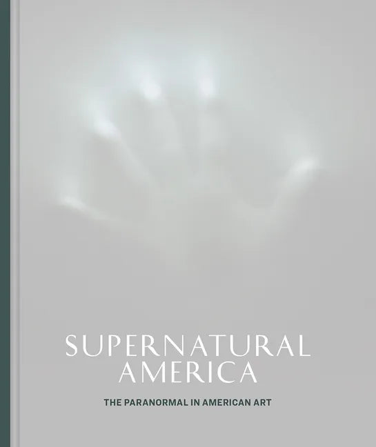 Supernatural America: The Paranormal in American Art - Hardcover