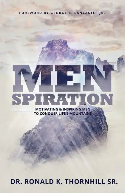 Menspiration: Motivating & Inspiring Men to Conquer Life's Mountains - Paperback