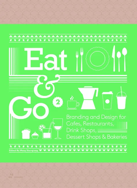 Eat & Go 2: Branding and Design for Cafés, Restaurants, Drink Shops, Dessert Shops & Bakeries - Hardcover