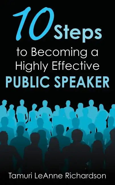 10 Steps to Becoming a Highly Effective Public Speaker - Paperback
