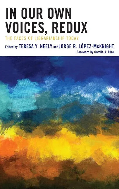 In Our Own Voices, Redux: The Faces of Librarianship Today - Paperback