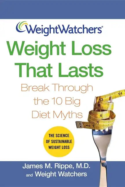Weight Watchers Weight Loss That Lasts: Break Through the 10 Big Diet Myths - Paperback