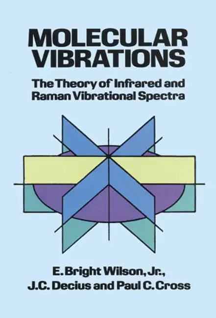 Molecular Vibrations: The Theory of Infrared and Raman Vibrational Spectra - Paperback