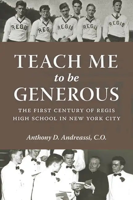Teach Me to Be Generous: The First Century of Regis High School in New York City - Hardcover