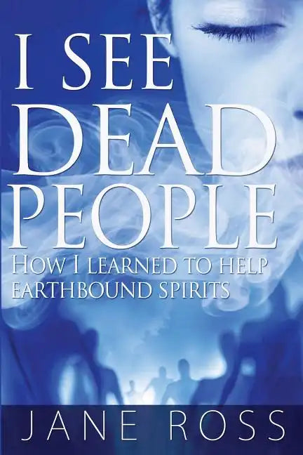 I See Dead People: How I Learned To Help Earthbound Spirits - Paperback